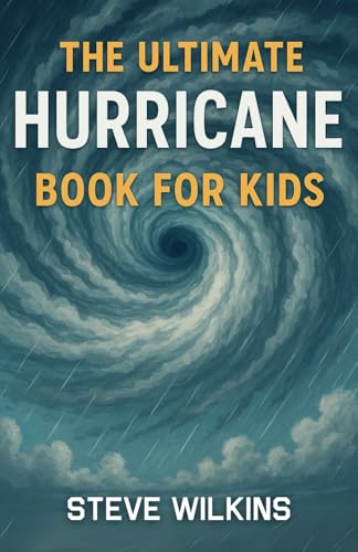 The Ultimate Hurricane Book for Kids: Everything Kids Need to Know About How Hurricanes Form, Move, and Affect the World von Independently published