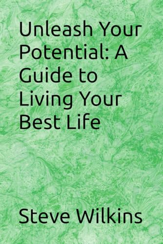 Unleash Your Potential: A Guide to Living Your Best Life von Independently published