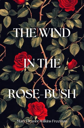 The Wind in the Rose-Bush: and Other Stories of the Supernatural von Independently published