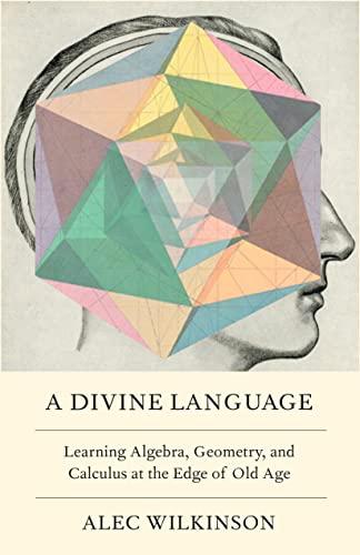 A Divine Language: Learning Algebra, Geometry, and Calculus at the Edge of Old Age von Farrar, Straus and Giroux