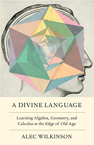 A Divine Language: Learning Algebra, Geometry, and Calculus at the Edge of Old Age