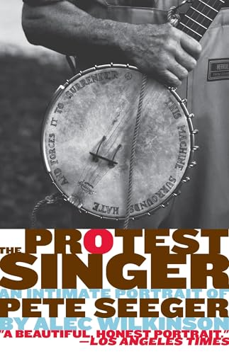 The Protest Singer: An Intimate Portrait of Pete Seeger The Protest Singer: An Intimate Portrait of Pete Seeger