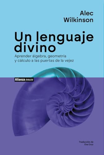 Un lenguaje divino: Aprender álgebra, geometría y cálculo a las puertas de la vejez (Alianza Voces) von Alianza Editorial