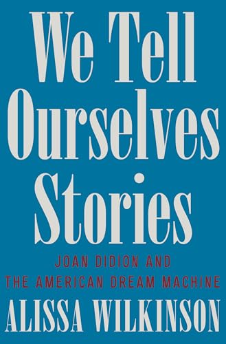 We Tell Ourselves Stories: Joan Didion and the American Dream Machine von Norton & Company