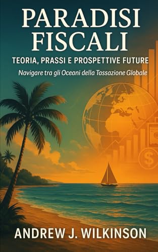 Paradisi Fiscali: Teoria, Prassi e Prospettive Future von Independently published
