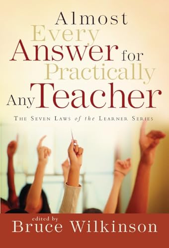 Almost Every Answer for Practically Any Teacher: The Seven Laws of the Learner Series Almost Every Answer for Practically Any Teacher: The Seven Laws of the Learner Series