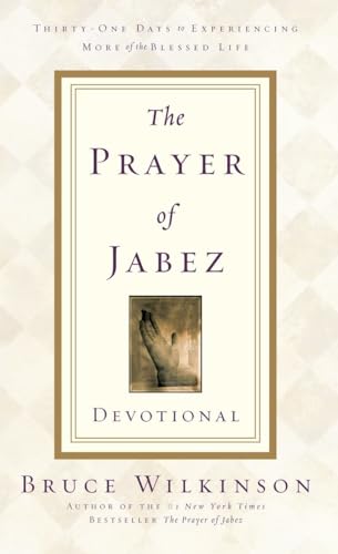The Prayer of Jabez Devotional: Thirty-One Days to Experiencing More of the Blessed Life The Prayer of Jabez Devotional: Thirty-One Days to Experiencing More of the Blessed Life