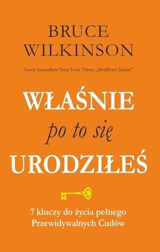Właśnie po to się urodziłeś. 7 kluczy do życia pełnego Przewidywalnych Cudów von TLnC Global PRESS