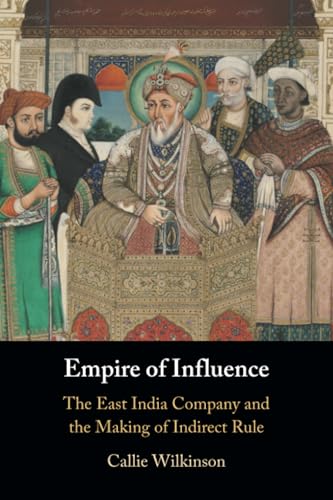 Empire of Influence: The East India Company and the Making of Indirect Rule von Cambridge University Press