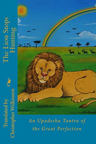 The Lion Stops Hunting: An Upadesha Tantra of the Great Perfection von Createspace Independent Publishing Platform