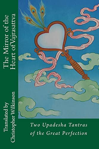 The Mirror of the Heart of Vajrasattva: Two Upadesha Tantras of the Great Perfection von Createspace Independent Publishing Platform