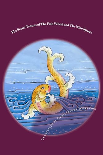 The Secret Tantras of The Fish Wheel and The Nine Spaces: Two Ancient Scriptures of the Great Perfection von Createspace Independent Publishing Platform