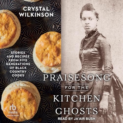 Praisesong for the Kitchen Ghosts: Stories and Recipes from Five Generations of Black Country Cooks von Tantor Media Inc