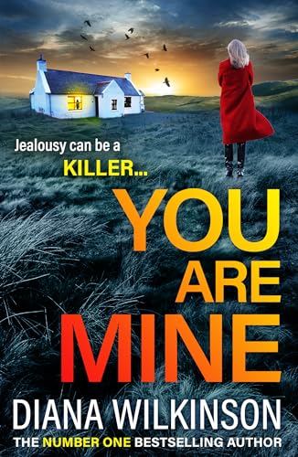 You Are Mine: A completely addictive, gripping psychological thriller from Diana Wilkinson von Boldwood Books