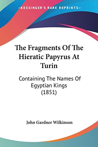 The Fragments Of The Hieratic Papyrus At Turin: Containing The Names Of Egyptian Kings (1851) von Kessinger Publishing