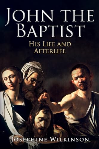 John the Baptist: His Life and Afterlife von Amberley Publishing