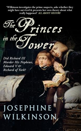 The Princes in the Tower: Did Richard III Murder His Nephews, Edward V & Richard of York?