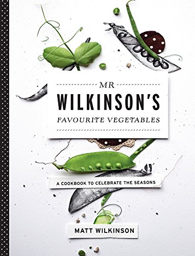 Mr Wilkinson's Favourite Vegetables: A Cookbook to Celebrate the Seasons
