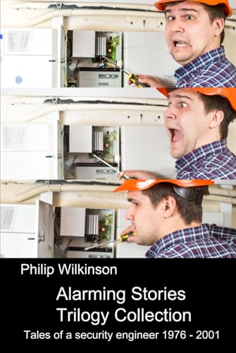 Alarming Stories Trilogy Collection: Tales of a security engineer 1976 - 2001 von Independently published