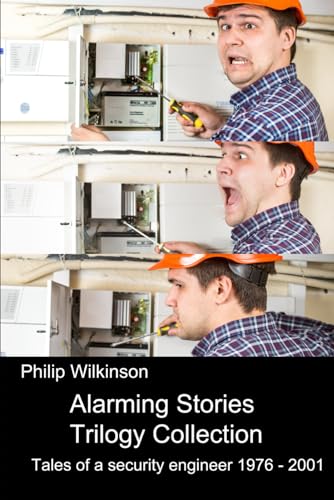 Alarming Stories Trilogy Collection: Tales of a security engineer 1976 - 2001 von Independently published
