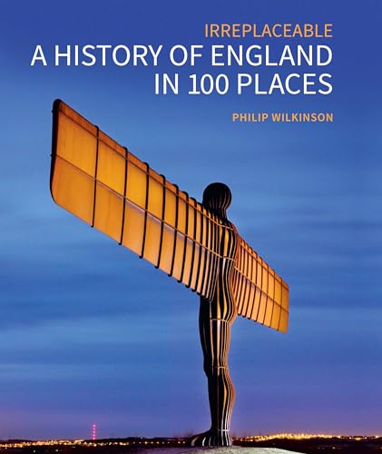 Irreplaceable A History of England in 100 Places (Historic England)