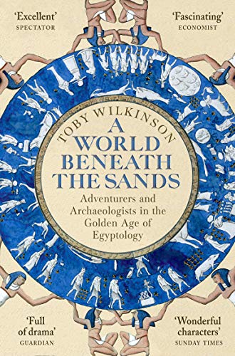 A World Beneath the Sands: Adventurers and Archaeologists in the Golden Age of Egyptology von Picador
