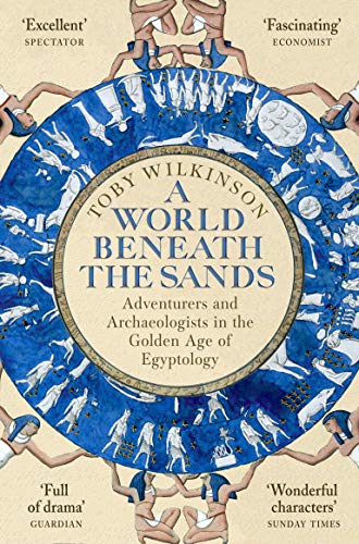A World Beneath the Sands: Adventurers and Archaeologists in the Golden Age of Egyptology A World Beneath the Sands: Adventurers and Archaeologists in the Golden Age of Egyptology von Picador