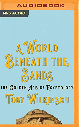 A World Beneath the Sands: The Golden Age of Egyptology von Audible Studios on Brilliance audio