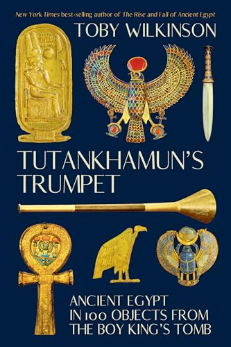 Tutankhamun's Trumpet: Ancient Egypt in 100 Objects from the Boy-king's Tomb von W. W. Norton & Company