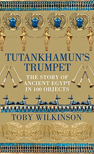 Tutankhamun's Trumpet: The Story of Ancient Egypt in 100 Objects von Picador