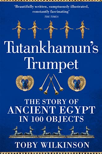 Tutankhamun's Trumpet: The Story of Ancient Egypt in 100 Objects