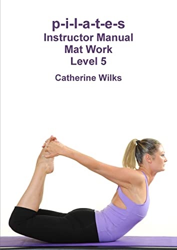 p-i-l-a-t-e-s Instructor Manual Mat Work Level 5