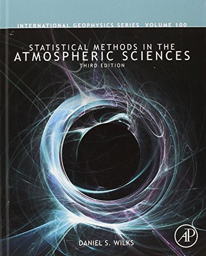 Statistical Methods in the Atmospheric Sciences (Volume 100) (International Geophysics, Volume 100, Band 100)