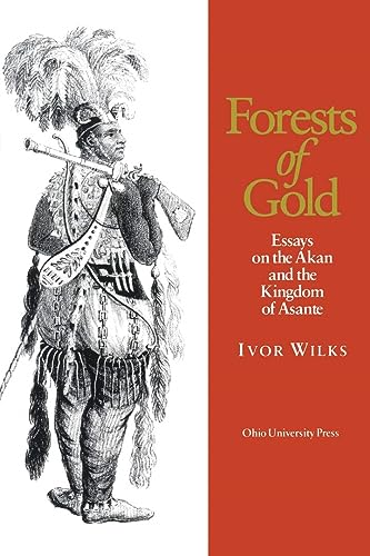 Forests of Gold: Essays on the Akan and the Kingdom of Asante von Ohio University Press