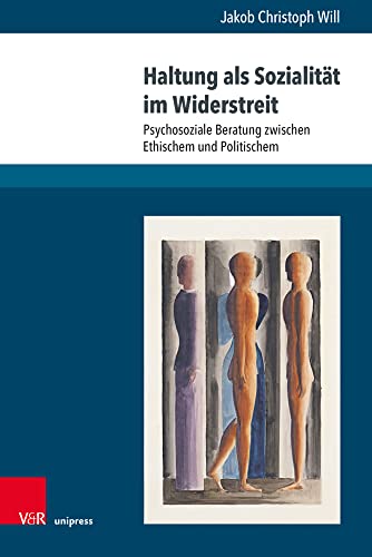 Haltung als Sozialität im Widerstreit: Psychosoziale Beratung zwischen Ethischem und Politischem von V&R unipress