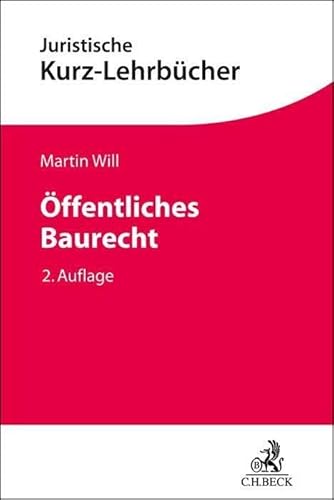 Öffentliches Baurecht: Bauplanungsrecht und Bauordnungsrecht aller Bundesländer mit verwaltungsprozessualen Bezügen (Kurzlehrbücher für das Juristische Studium) von C.H.Beck