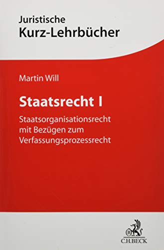 Staatsrecht I: Staatsorganisationsrecht mit Bezügen zum Verfassungsprozessrecht und Anleitung zur Falllösung (Kurzlehrbücher für das Juristische Studium) Staatsrecht I: Staatsorganisationsrecht mit Bezügen zum Verfassungsprozessrecht und Anleitung zur Falllösung (Kurzlehrbücher für das Juristische Studium)