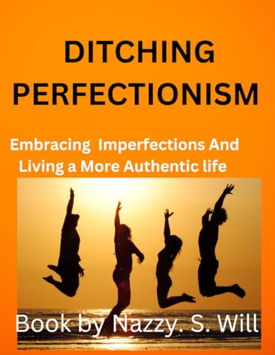DITCHING PERFECTIONISM: Embracing Imperfections And Living a More Authentic life von Independently published