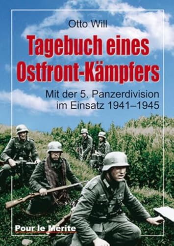 Tagebuch eines Ostfront-Kämpfers: Mit der 5. Panzerdivision im Einsatz 1941-1945