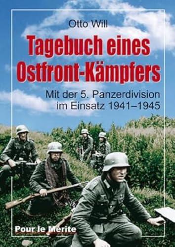 Tagebuch eines Ostfront-Kämpfers: Mit der 5. Panzerdivision im Einsatz 1941-1945