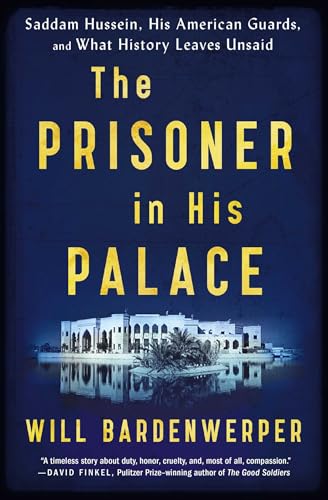 The Prisoner in His Palace: Saddam Hussein, His American Guards, and What History Leaves Unsaid von Scribner Book Company
