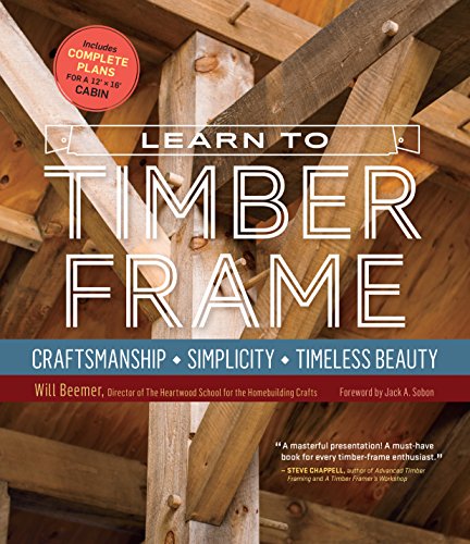 Learn to Timber Frame: Craftsmanship, Simplicity, Timeless Beauty von Workman Publishing