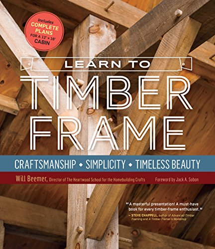 Learn to Timber Frame: Craftsmanship, Simplicity, Timeless Beauty