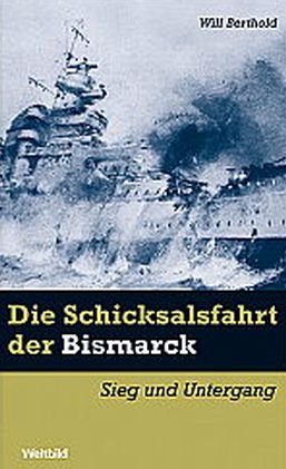 Die Schicksalsfahrt der Bismarck - Sieg und Untergang Die Schicksalsfahrt der Bismarck - Sieg und Untergang