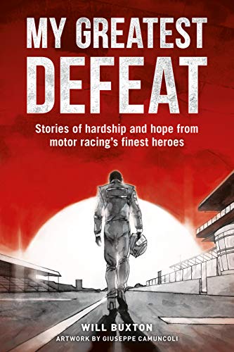 My Greatest Defeat: Stories of Hardship and Hope from Motor Racing's Finest Heroes von Evro Publishing Limited