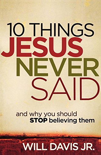 10 Things Jesus Never Said: And Why You Should Stop Believing Them 10 Things Jesus Never Said: And Why You Should Stop Believing Them von Revell