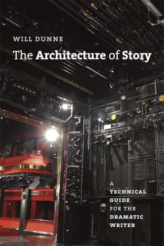 The Architecture of Story: A Technical Guide for the Dramatic Writer (Chicago Guides to Writing, Editing, and Publishing) von University of Chicago Press