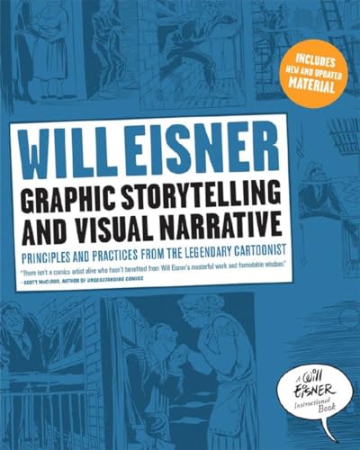 Graphic Storytelling and Visual Narrative: Principles and practices from the legendary Cartoonist (Will Eisner Instructional Books)
