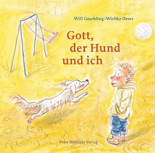 Gott, der Hund und ich: Bilderbuch von Peter Hammer Verlag GmbH