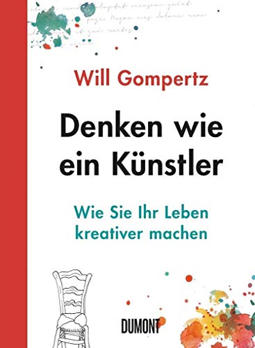 Denken wie ein Künstler: Wie Sie Ihr Leben kreativer machen von DuMont Buchverlag GmbH